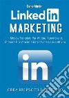 Linkedin Marketing 2.0; Il Manuale Completo Per Attirare Nuovi Clienti, Ottenere Più Vendite e Far Crescere La Tua Attività. E-book. Formato EPUB ebook
