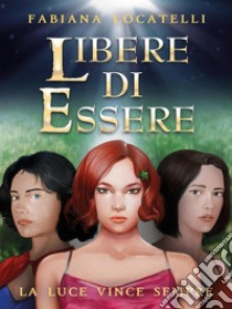 Libere di essere. E-book. Formato EPUB ebook di Fabiana Locatelli