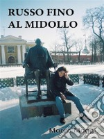 Russo fino al midolloRacconto autobiografico. E-book. Formato EPUB ebook