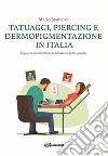 Tatuaggi, Piercing e Dermopigmentazione in ItaliaLeggi e regolamenti per l&apos;abilitazione professionale. E-book. Formato EPUB ebook