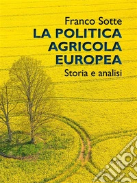 La politica agricola europeaStoria e analisi. E-book. Formato PDF ebook