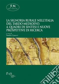 La signoria rurale nell’Italia del tardo medioevo. 4. Quadri di sintesi e nuove prospettive di ricerca. E-book. Formato EPUB ebook