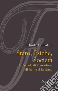 Stato, Psiche, SocietàLa Scuola di Francoforte di fronte al fascismo. E-book. Formato EPUB ebook