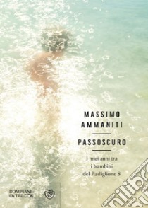 Passoscuro: I miei anni tra i bambini del Padiglione 8. E-book. Formato EPUB ebook di Massimo Ammaniti