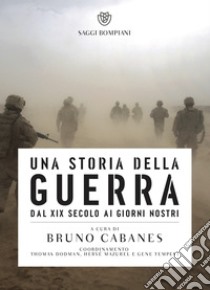 Una storia della guerra: Dal XIX secolo ai giorni nostri. E-book. Formato EPUB ebook di Bruno Cabanes