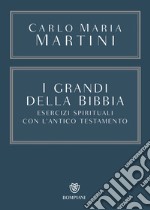 I grandi della Bibbia: Esercizi spirituali con l’Antico Testamento. E-book. Formato EPUB ebook