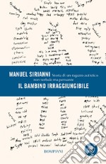 Il bambino irraggiungibile: Storia di un ragazzo autistico non verbale ma pensante. E-book. Formato EPUB ebook