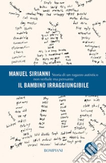 Il bambino irraggiungibile: Storia di un ragazzo autistico non verbale ma pensante. E-book. Formato PDF ebook di Manuel Sirianni