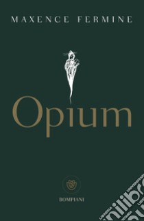 Opium (Edizione italiana). E-book. Formato EPUB ebook di Maxence Fermine