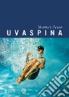 Uvaspina. E-book. Formato EPUB ebook di Monica Acito