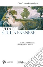 Vita di Giulia Farnese: La tirannia della bellezza nella Roma dei Borgia. E-book. Formato EPUB ebook