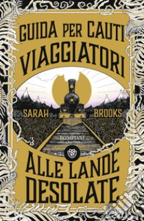 Guida per cauti viaggiatori alle Lande Desolate. E-book. Formato EPUB ebook di Sarah Brooks