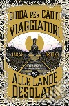 Guida per cauti viaggiatori alle Lande Desolate. E-book. Formato PDF ebook di Sarah Brooks