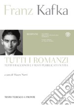 Kafka. Tutti i romanzi: Tutti i racconti e i testi pubblicati in vita. E-book. Formato PDF