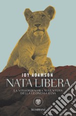 Nata libera. La straordinaria avventura della leonessa Elsa. La storia completa. E-book. Formato EPUB ebook