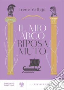 Il mio arco riposa muto. E-book. Formato EPUB ebook di Irene Vallejo