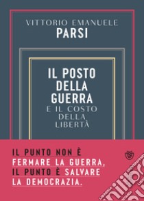 Il posto della guerra: E il costo della libertà. E-book. Formato EPUB ebook di Vittorio Emanuele Parsi