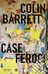 Case feroci. E-book. Formato EPUB ebook di Colin Barrett