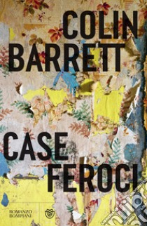 Case feroci. E-book. Formato PDF ebook di Colin Barrett