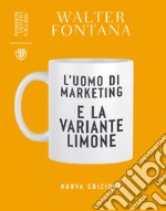 L'uomo di marketing e la variante limone: Nuova edizione. E-book. Formato EPUB ebook