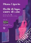 Occhi di lupo, cuore di cane: La vita invisibile di un agente della DIA. E-book. Formato EPUB ebook di Diana Ligorio