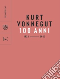 Kurt Vonnegut. 100 anni: 1922 - 2022. E-book. Formato EPUB ebook di Vincenzo Mantovani