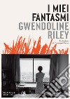 I miei fantasmi. E-book. Formato PDF ebook di Gwendoline Riley