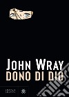 Dono di Dio. E-book. Formato EPUB ebook di John Wray