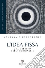 L'idea fissa: Una malattia dell'immaginario. E-book. Formato EPUB ebook