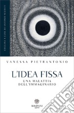 L'idea fissa: Una malattia dell'immaginario. E-book. Formato PDF ebook