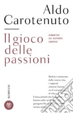 Il gioco delle passioni: Dinamiche dei rapporti amorosi. E-book. Formato EPUB ebook