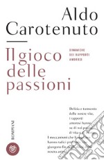 Il gioco delle passioni: Dinamiche dei rapporti amorosi. E-book. Formato PDF ebook