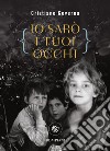 Io sarò i tuoi occhi. E-book. Formato EPUB ebook di Cristiano Governa