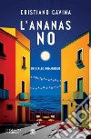 L'ananas no: Un giallo romagnolo. E-book. Formato EPUB ebook di Cristiano Cavina