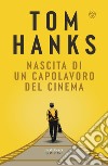 Nascita di un capolavoro del cinema. E-book. Formato EPUB ebook di Tom Hanks