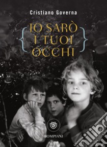 Io sarò i tuoi occhi. E-book. Formato PDF ebook di Cristiano Governa