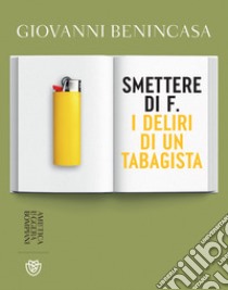 Smettere di f.: I deliri di un tabagista. E-book. Formato EPUB ebook di Giovanni Benincasa