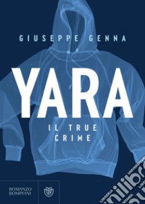 Yara. Il true crime. E-book. Formato EPUB ebook di Giuseppe Genna