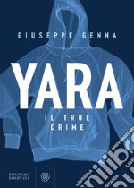 Yara. Il true crime. E-book. Formato EPUB ebook