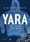 Yara. Il true crime. E-book. Formato EPUB ebook di Giuseppe Genna