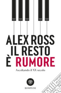 Il resto è rumore. Ascoltando il XX secolo. E-book. Formato EPUB ebook di Alex Ross