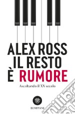 Il resto è rumore. Ascoltando il XX secolo. E-book. Formato EPUB ebook