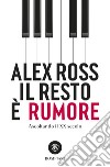 Il resto è rumore. Ascoltando il XX secolo. E-book. Formato EPUB ebook