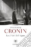 Le chiavi del regno. E-book. Formato EPUB ebook di Archibald J. Cronin