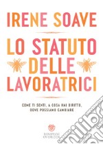 Lo statuto delle lavoratrici: Come ti senti, a cosa hai diritto, dove possiamo cambiare. E-book. Formato EPUB ebook