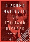 Giacomo Matteotti. Un italiano diverso. E-book. Formato EPUB ebook di Gianpaolo Romanato