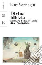 Divina idiozia: Pensare l'impensabile, dire l'indicibile. E-book. Formato EPUB ebook