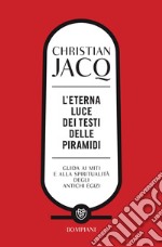 L'eterna luce dei Testi delle piramidi: Guida ai miti e alla spiritualità degli antichi Egizi. E-book. Formato EPUB ebook