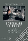 Schermare le paure: I media tra proiezione e protezione. E-book. Formato EPUB ebook di Francesco Casetti