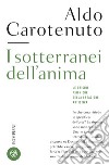 I sotterranei dell'anima. E-book. Formato EPUB ebook di Aldo Carotenuto